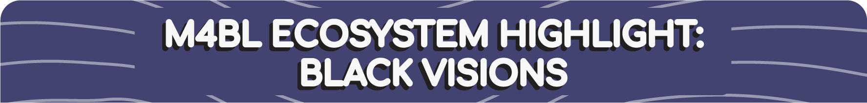 M4bl ecosystem highlight: Black visions