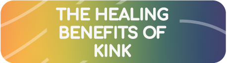 THE HEALING BENEFITS OF KINK