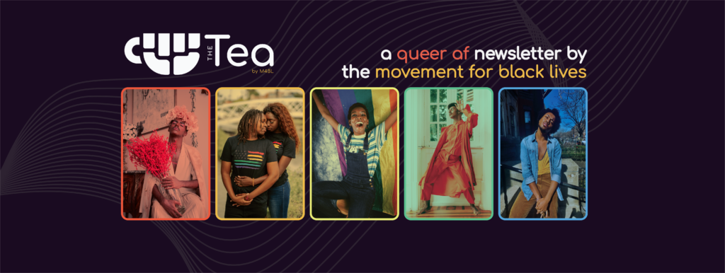 The Tea - A queer af newsletter ny the movement for Black lives